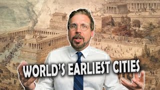 The Earliest Known Cities in the WORLD