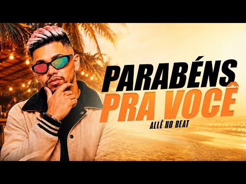 PARABÉNS PRA VOCÊ - Allê No Beat
