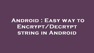 Famous Android : Easy way to Encrypt/Decrypt string in Android Wealth