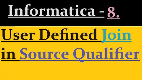 user defined join in source qualifier Informatica