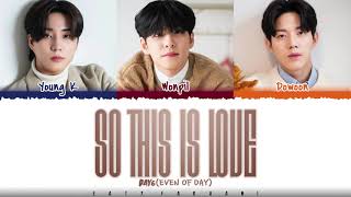 Video thumbnail of "DAY6 (Even of Day) - 'SO THIS IS LOVE' (사랑, 이게 맞나 봐) Lyrics [Color Coded_Han_Rom_Eng]"