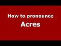 How to pronounce Acres (English/UK) - PronounceNames.com
