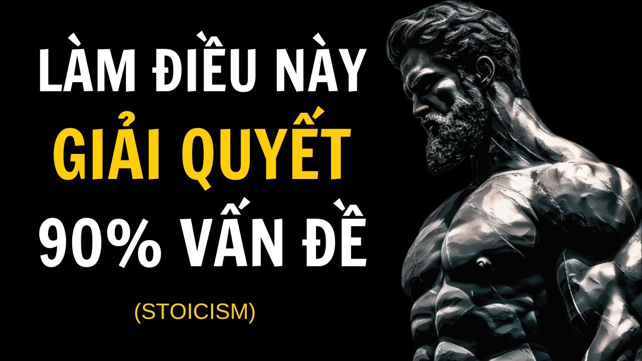 Outline Video 10 thói quen giúp giải quyết 90% vấn đề | Chủ nghĩa khắc kỷ của Marcus Aurelius