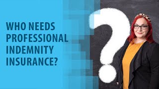 Who needs Professional Indemnity Insurance
