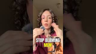 STOP Blaming Men For Everything!