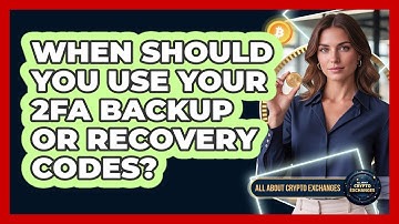 When Should You Use Your 2FA Backup Or Recovery Codes?
