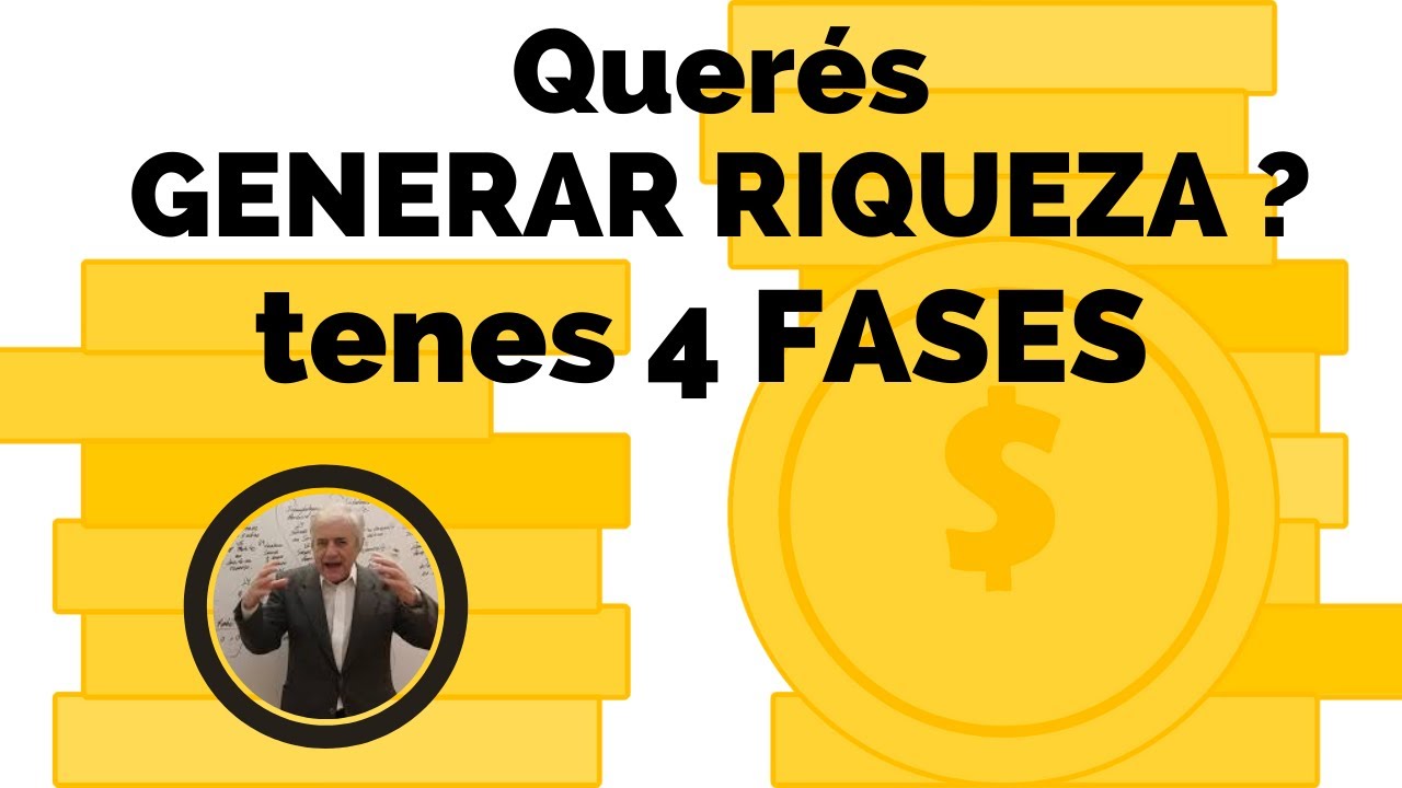 querés GENERAR  RIQUEZA ?  tenes 4 FASES .