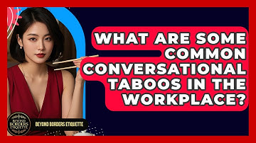 What Are Some Common Conversational Taboos in the Workplace? - Beyond Borders Etiquette