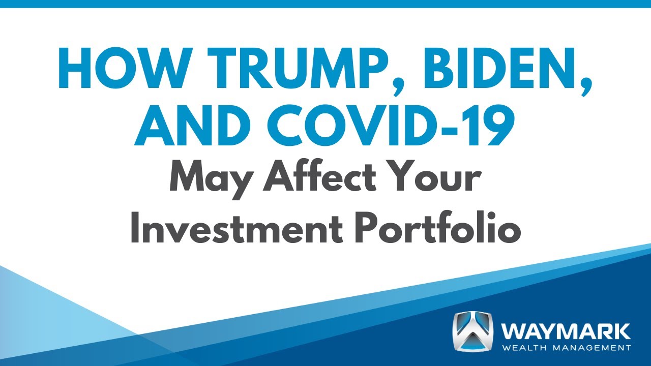 How Trump, Biden, and COVID-19 May Affect Your Investment Portfolio