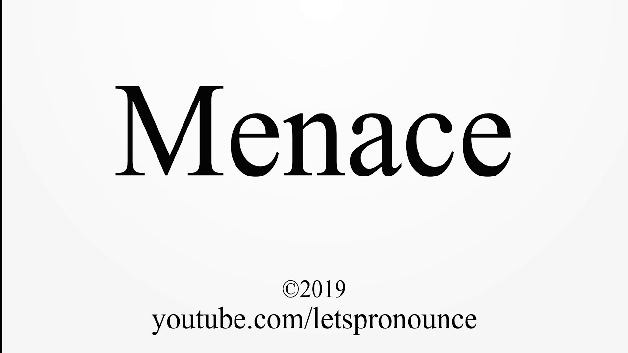 How to Pronounce Menace