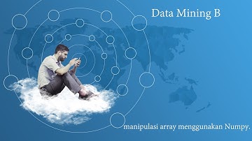 manipulasi Array Menggunakan Numpy.