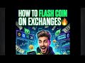 HOW TO FLASH COIN ON EXCHANGES