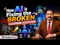 How AI is Fixing the Broken Classroom Ecosystem! 🧠🏫 | Edubull Elite
