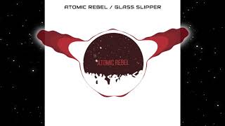 Atomic Rebel - Glass Slipper