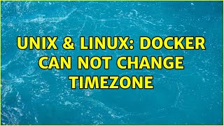 Unix & Linux: Docker can not change timezone