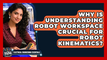 Why Is Understanding Robot Workspace Crucial For Robot Kinematics?