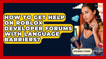 How To Get Help On Roblox Developer Forums With Language Barriers? - Open World Tycoons