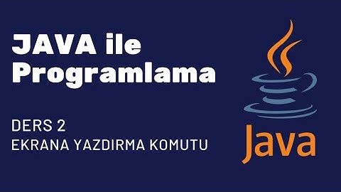JAVA ile PROGRAMLAMAYA GİRİŞ | DERS #2 - EKRANA YAZDIRMA KOMUTU