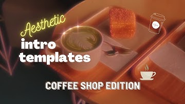 Aesthetic Intro Templates 2021! *no text* Non Copyright Backgrounds Coffee Shop Edition