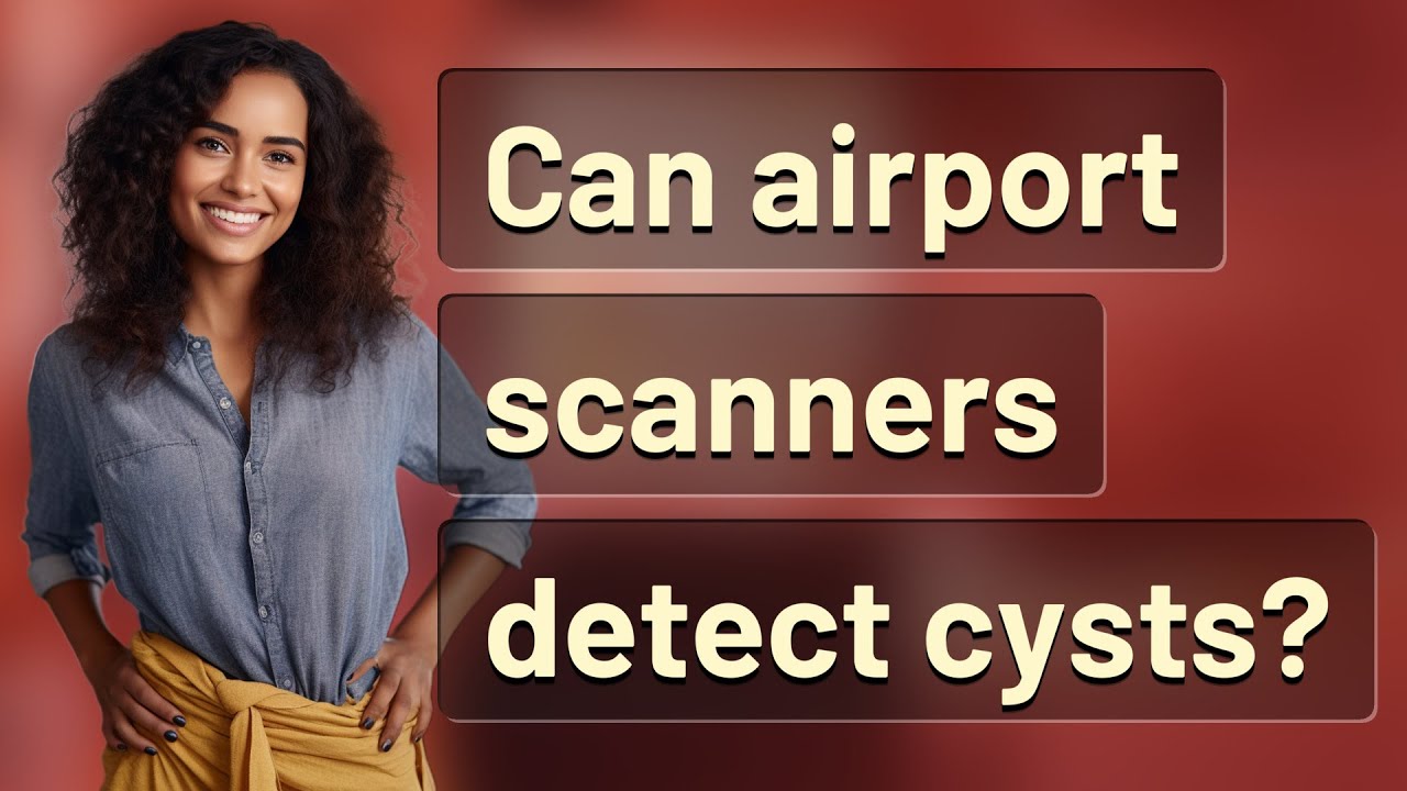 Can airport scanners detect cysts? YouTube