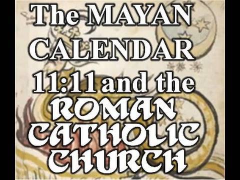 Webbot Clif High: 2012, 11:11, the Mayan Calendar and the Roman Catholic Church