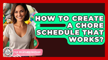 How To Create A Chore Schedule That Works? - The Relatable Mother