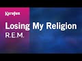 Losing my religion  rem  karaoke version  karafun
