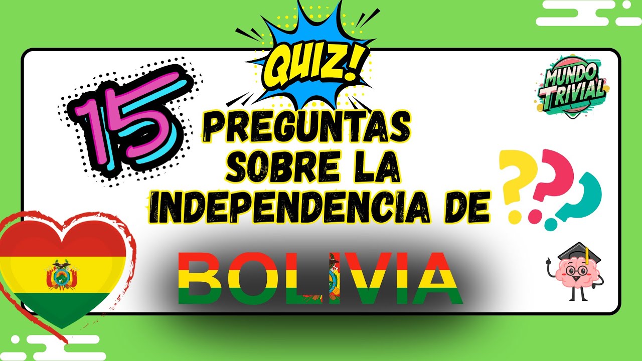 “Quiz de la Independencia de Bolivia | Pon a Prueba tu Conocimiento” 15 preguntas sobre Bolivia