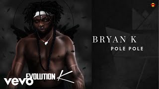 Bryan K - Pole Pole (Official Audio)