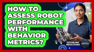 How To Assess Robot Performance With Behavior Metrics?