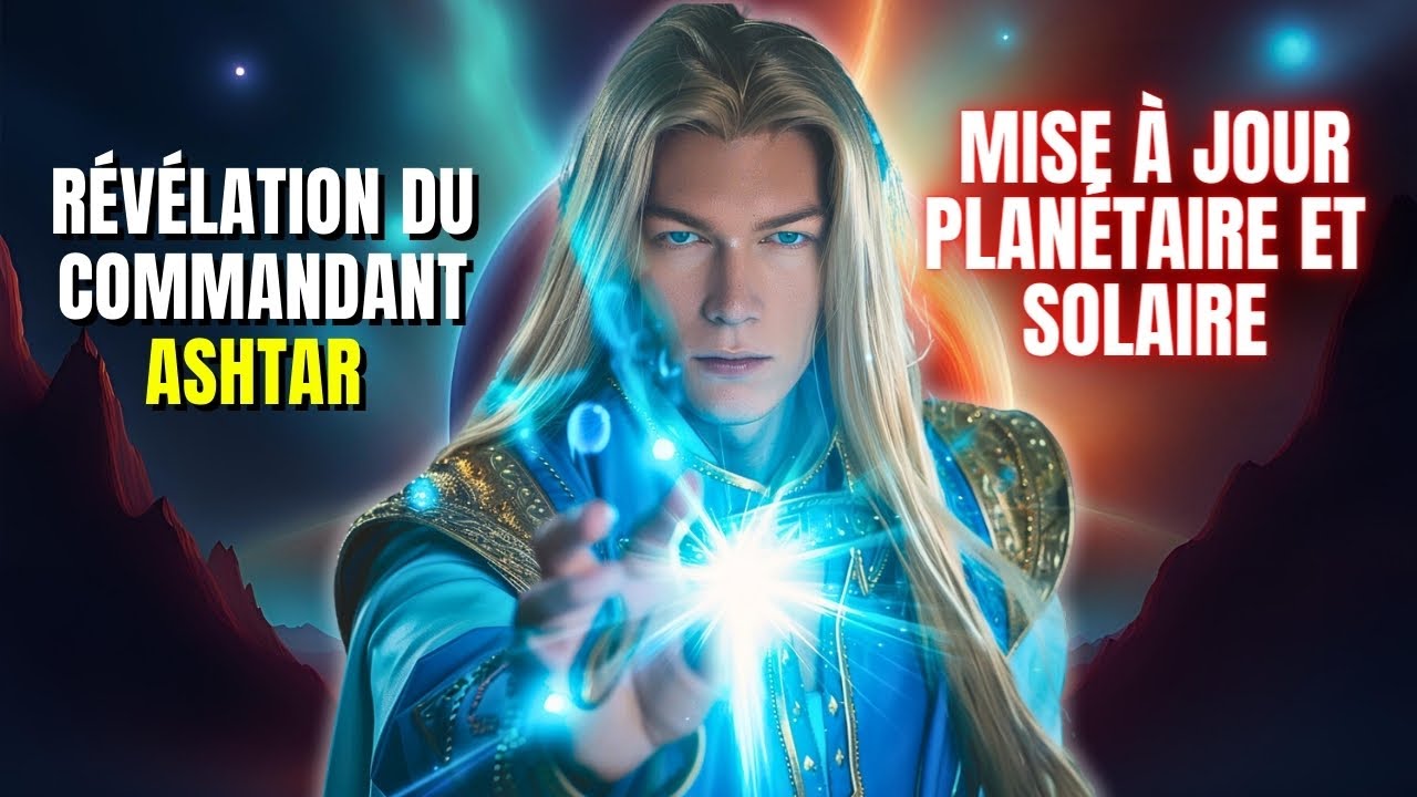 Révélation du commandant Ashtar sur la mise à Jour Planétaire et ...
