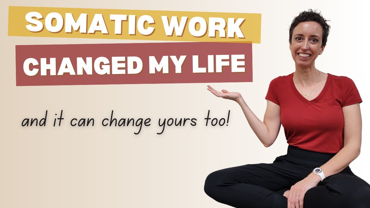 Somatic work changed my life (and it can change yours too!) YouTube