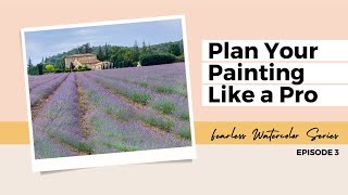 How to Plan Your Watercolor Painting: Composition Basics - Episode 3