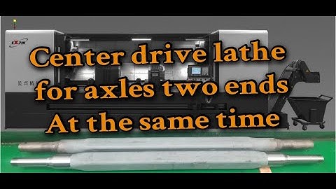 Center Drive CNC Lathe - Center drive lathe for axles two ends Turning,Drilling,Boring,Tapping