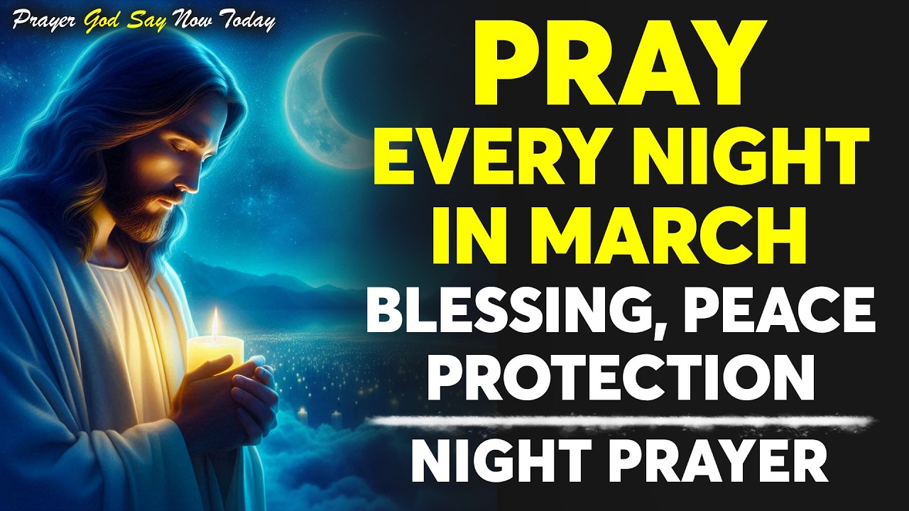 Pray This Powerful March Night Prayer 🌙 Before You Sleep for Blessings, Peace & Protection