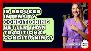 Is Reduced Intensity Conditioning Better Than Traditional Conditioning? - Oncology Support Network