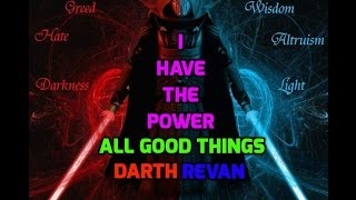 Star Wars-REVAN Tribute-I HAVE THE POWER-ALL GOOD THINGS
