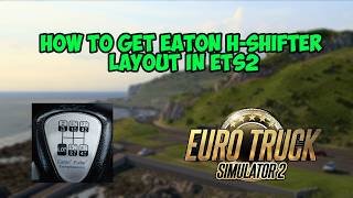 How to get EATON 18 speed H-Shifter Layout in ETS2