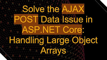 Solve the AJAX POST Data Issue in ASP.NET Core: Handling Large Object Arrays