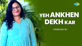 Yeh Ankhen Dekh Kar | Vaishali K | Hindi Cover Song | Saregama Open Stage