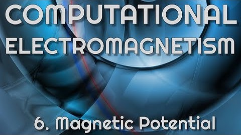 Magnetic Vector Potential (Computational Electromagnetism 6)