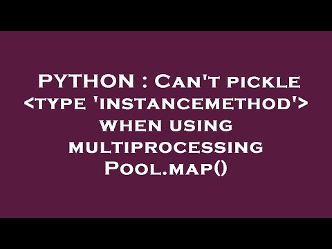 PYTHON : Can't pickle  type 'instancemethod'  when using multiprocessing Pool.map()
