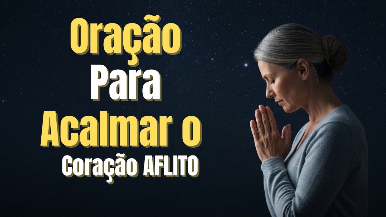 Oração para Acalmar o Coração Aflito