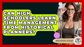 Can High Schoolers Learn Time Management From Historical Planners? - High School Toolkit