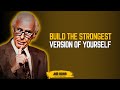 Build the Strongest Version of Yourself | Jim Rohn Motivation