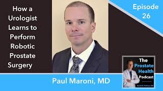 26: How a Urologist Learns to Perform Robotic Prostate Surgery - Paul Maroni, MD