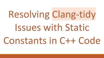 Resolving Clang-tidy Issues with Static Constants in C+ +  Code