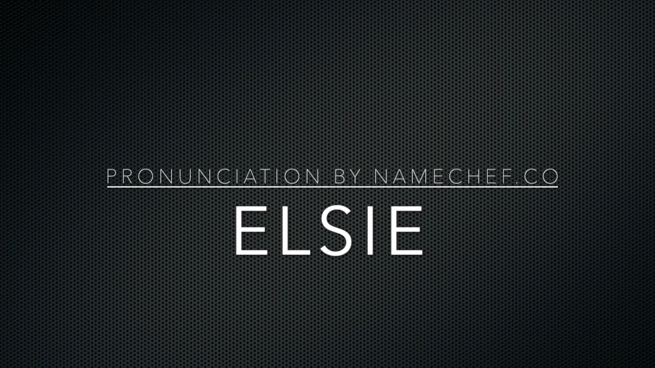 How To Pronounce Elsie