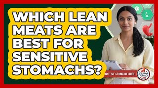 Which Lean Meats Are Best For Sensitive Stomachs?