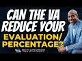 Protected VA Claims rating: Can the VA reduce your evaluation/percentage?? (Yes and no)